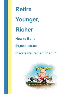 Retire Younger, Richer, How to Build a $1,000,000 Private Retirement Plan - Clark, Jim, Ma