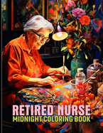 Retired Nurse: Retired Nurse Life Midnight Coloring Pages For Color & Relax. Black Background Coloring Book