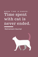 Retirement Journal: Time spent with CAT is never ended Retirement Gift for CAT Lover Hilarious Lined Notebook Journal for Coworker Matte Finish Cover