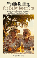 Retirement Planning for Baby Boomers: A Step-by-Step Guide to Secure and Enjoy Your Golden Years