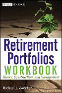 Retirement Portfolios Workbook: Theory, Construction, and Management