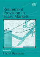 Retirement Provision in Scary Markets - Bateman, Hazel (Editor)