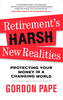 Retirement's Harsh New Realities: Protecting Your Money in a Changing World - Pape, Gordon