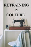 Retraining in Couture: Your Blueprint to Couture Success