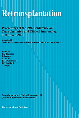 Retransplantation: Proceedings of the 29th Conference on Transplantation and Clinical Immunology, 9-11 June, 1997 - Touraine, J -L (Editor), and Traeger, J (Editor), and Btuel, H (Editor)