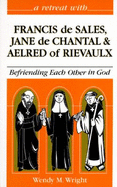 Retreat with Francois De Sales, Jeanne De Chantal and Alfred of Rievaulx