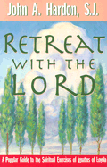 Retreat with the Lord: A Popular Guide to the Spiritual Exercises of Ignatius of Loyola