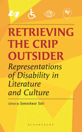 Retrieving the Crip Outsider: Representations of Disability in Literature and Culture