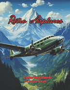 Retro Airplanes Coloring Book for Adults and Kids: +50 Intricately Designed Pages