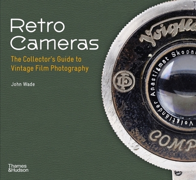 Retro Cameras: The Collector's Guide to Vintage Film Photography - Wade, John