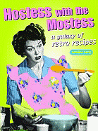 Retro Cookbooks: Hostess with the Mostess: A Galaxy of Retro Recipes - Barty, Caroline