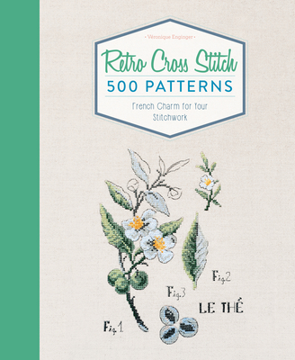 Retro Cross Stitch: 500 Patterns, French Charm for Your Stitchwork - Enginger, Vronique