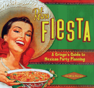 Retro Fiesta: A Gringo's Guide to Mexican Party Planning - Duncann, Geraldine