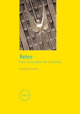 Retro: The Culture of Revival - Guffey, Elizabeth E