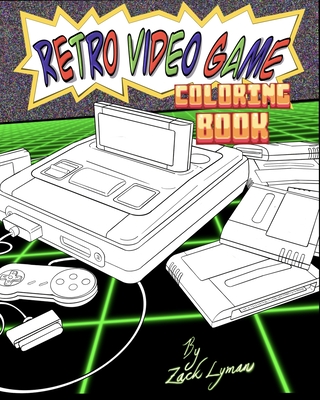 Retro Video Game Coloring Book: Cool Gift For Gamers - Lyman, Zack