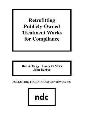 Retrofitting Publicly-Owned Treatment Works for Compliance - Hegg, Bob A, and DeMers, Larry, and Barber, John