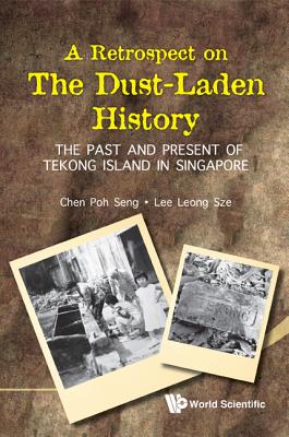 Retrospect On The Dust-laden History, A: The Past And Present Of Tekong Island In Singapore - Chen, Poh Seng, and Lee, Leong Sze