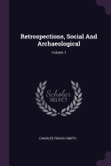 Retrospections, Social And Archaeological; Volume 1