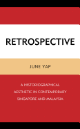 Retrospective: A Historiographical Aesthetic in Contemporary Singapore and Malaysia