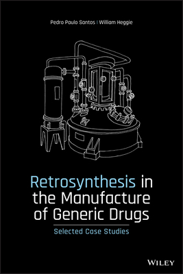 Retrosynthesis in the Manufacture of Generic Drugs: Selected Case Studies - Santos, Pedro Paulo, and Heggie, William