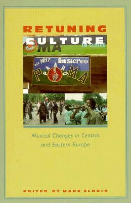 Retuning Culture: Musical Changes in Central and Eastern Europe - Slobin, Mark (Editor)