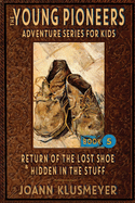 Return of the Lost Shoe and Hidden in the Stuff: An Anthology of Young Pioneer Adventures