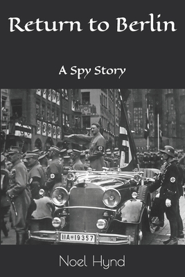 Return to Berlin: A Spy Story - Hynd, Noel