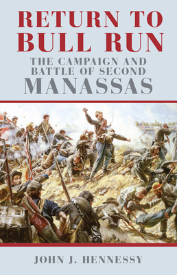 Return to Bull Run: The Campaign and Battle of Second Manassas - Hennessy, John J