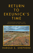 Return to Ekeunick's Time: Defending Waters and Tradition in the Arctic