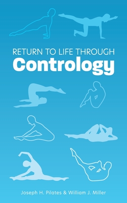 Return to Life Through Contrology - Pilates, Joseph H, and Miller, William John