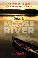 Return to Moose River: In Search of the Spirit of the Great North Woods