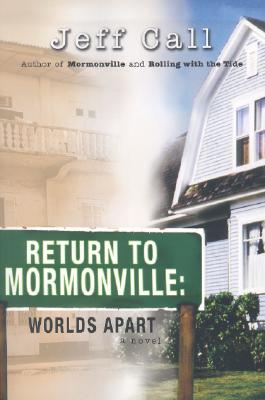 Return to Mormonville: Worlds Apart - Call, Jeff