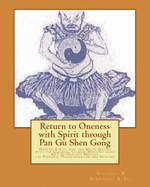 Return to Oneness with Spirit through Pan Gu Shen Gong: Heaven, Earth, Sun and Moon Qigong with the Classical Chinese Medicine based EFT Qi-Healer's Method for Personal Transformation and Healing