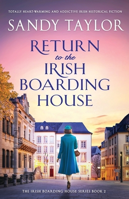 Return to the Irish Boarding House: Totally heart-warming and addictive Irish historical fiction - Taylor, Sandy