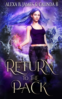 Return to the Pack: A Reverse Harem Paranormal Romance - B, Calinda, and James, Alexa B