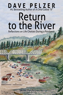 Return to the River: Reflections on Life Choices During a Pandemic - Pelzer, Dave