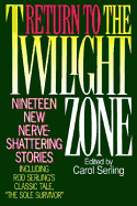 Return to the Twilight Zone: Nineteen New Nerve-Shattering Stories - Serling, Carol (Editor)