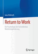 Return to Work: Die Psychologie Der Betrieblichen Wiedereingliederung