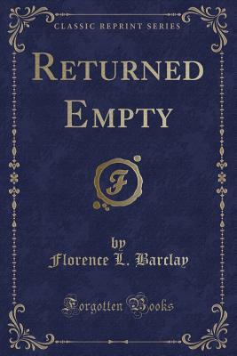 Returned Empty (Classic Reprint) - Barclay, Florence L