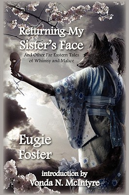 Returning My Sister's Face: And Other Far Eastern Tales of Whimsy and Malice - Foster, Eugie, and McIntyre, Vonda N (Introduction by)