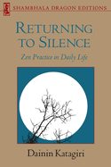 Returning to Silence: Zen Practice in Daily Life