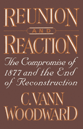 Reunion and Reaction: The Compromise of 1877 and the End of Reconstruction
