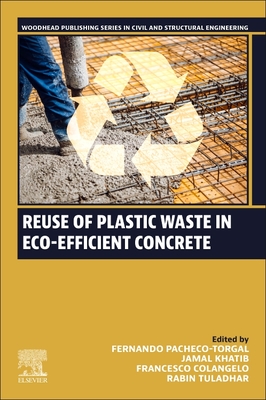 Reuse of Plastic Waste in Eco-Efficient Concrete - Pacheco-Torgal, Fernando (Editor), and Khatib, Jamal (Editor), and Colangelo, Francesco (Editor)