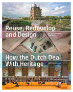 Reuse, Redevelop and Design How the Dutch Deal with Heritage