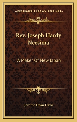 REV. Joseph Hardy Neesima: A Maker of New Japan - Davis, Jerome Dean