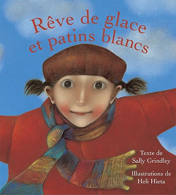 Reve de Glace Et Patins Blancs - Grindley, Sally (Text by), and Hieta, Heli (Illustrator), and Duchesne, Christiane (Translated by)