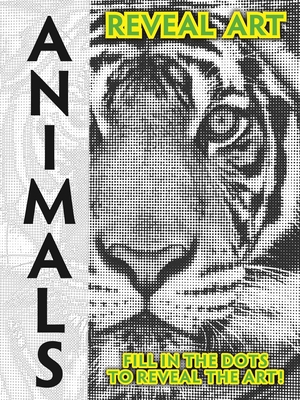 Reveal Art: Animals: Fill in the Dots to Reveal the Art! - Igloobooks