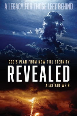 Revealed: God's Plan From Now Till Eternity - Weir, Alastair