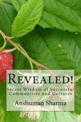 Revealed!: Secret Wisdom of Successful Communities and Cultures - Sharma, Anshuman, Mr.