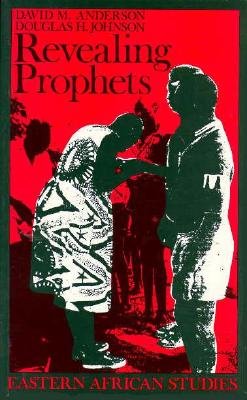 Revealing Prophets: Prophecy in Eastern African History - Anderson, David M (Editor), and Johnson, Douglas H (Editor)